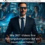 Wie 360°-Videos Ihre Führungskompetenz auf ein neues Level heben