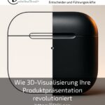 Wie 3D-Visualisierung Ihre Produktpräsentation revolutioniert