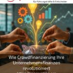Wie Crowdfinanzierung Ihre Unternehmensfinanzen revolutioniert