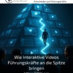 Wie Interaktive Videos Führungskräfte an die Spitze bringen