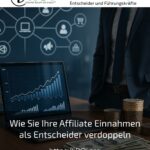 Wie Sie Ihre Affiliate Einnahmen als Entscheider verdoppeln