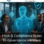Ethik & Compliance in der KI-Governance meistern