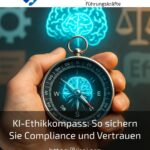 KI-Ethikkompass: So sichern Sie Compliance und Vertrauen